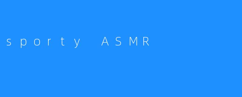 sporty ASMR